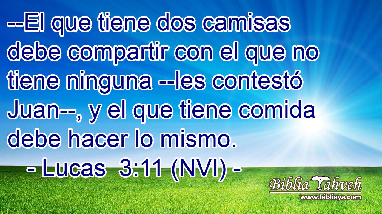  --El que tiene dos camisas debe compartir con el que no tiene ninguna --les contestó Juan--, y el que tiene comida debe hacer lo mismo. 