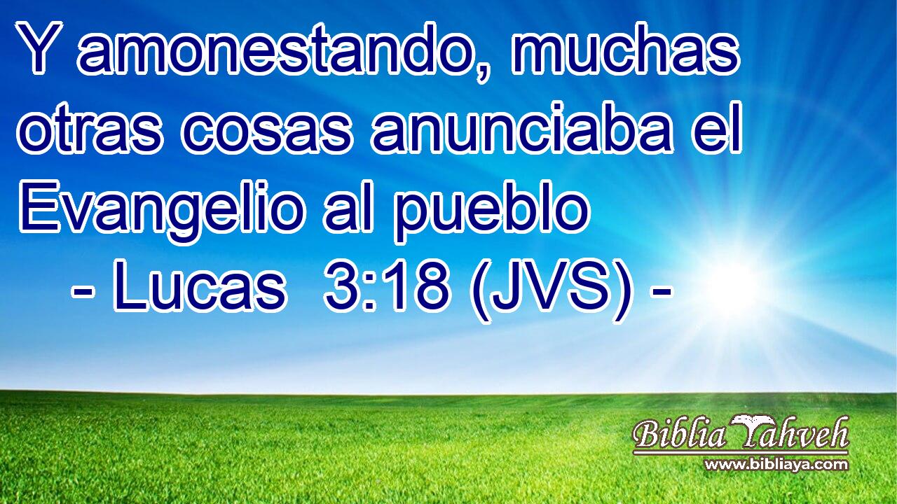Y amonestando, muchas otras cosas anunciaba el Evangelio al pueblo