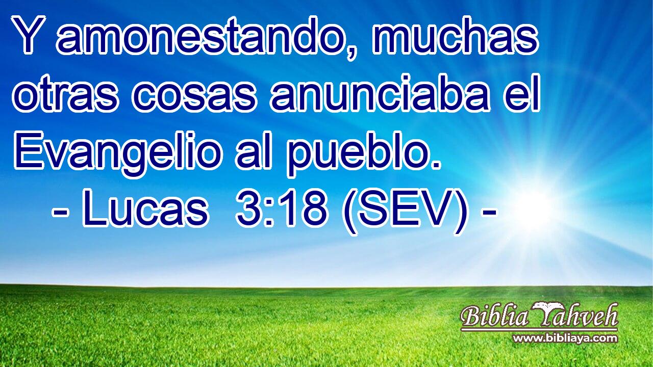 Y amonestando, muchas otras cosas anunciaba el Evangelio al pueblo.