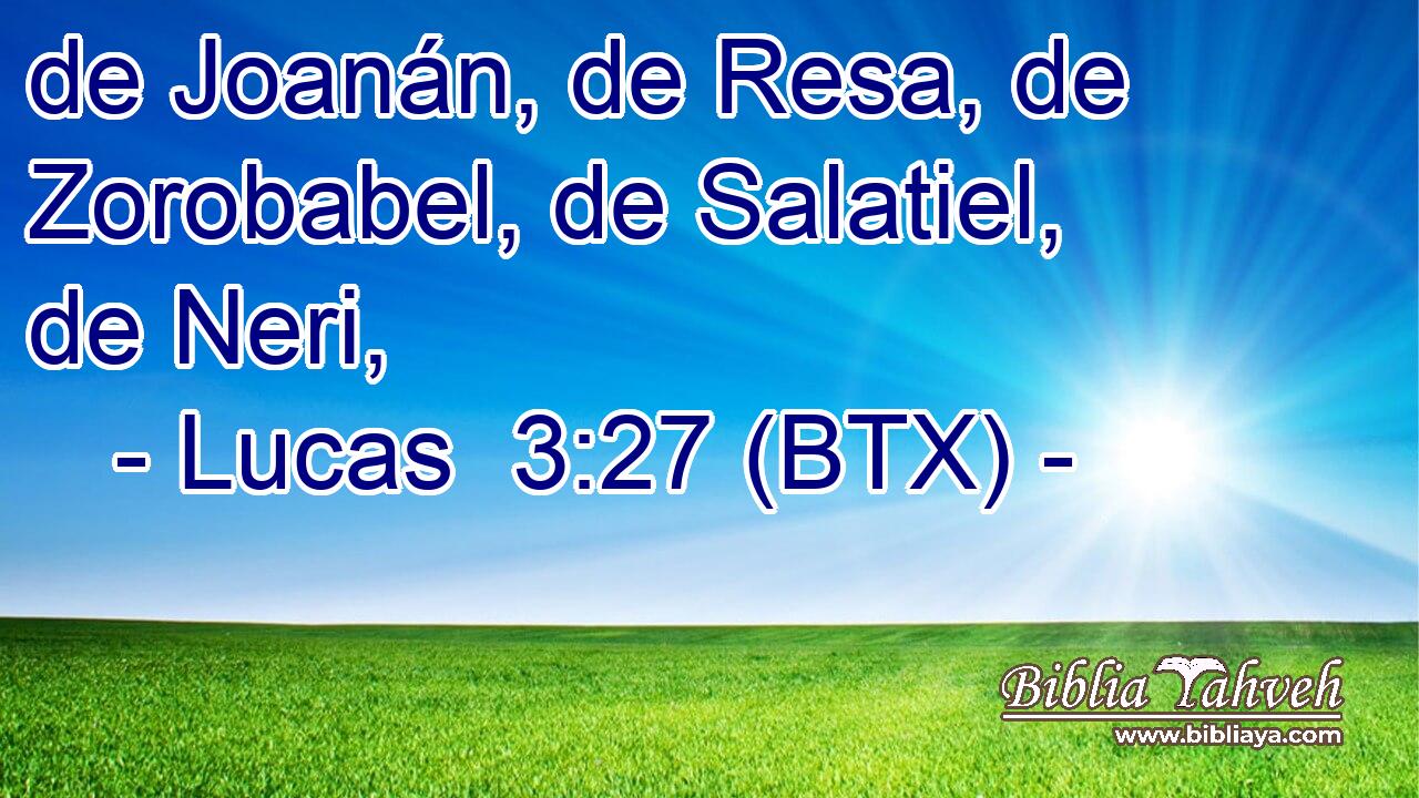 de Joanán, de Resa, de Zorobabel, de Salatiel, de Neri,