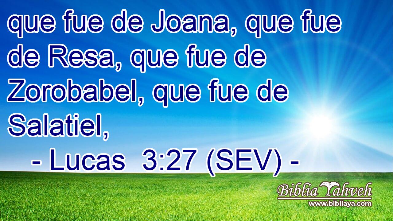 que fue de Joana, que fue de Resa, que fue de Zorobabel, que fue de Salatiel,