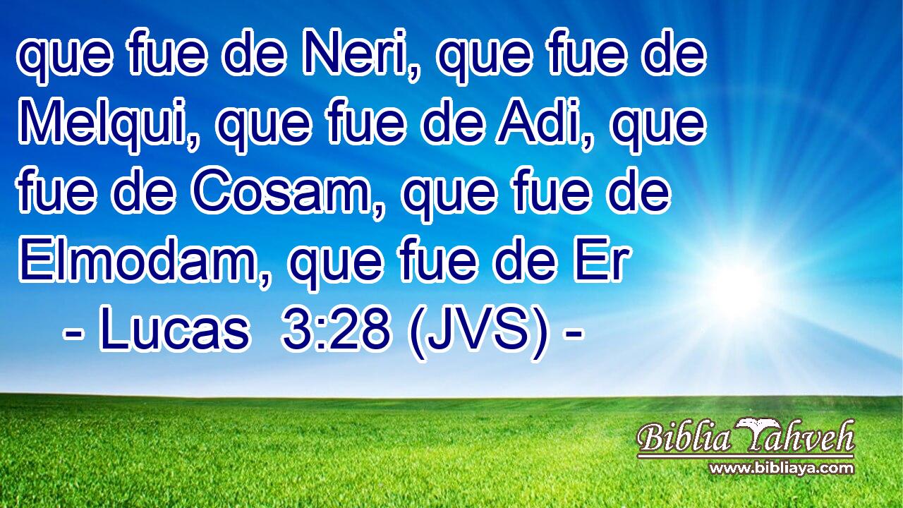 que fue de Neri, que fue de Melqui, que fue de Adi, que fue de Cosam, que fue de Elmodam, que fue de Er