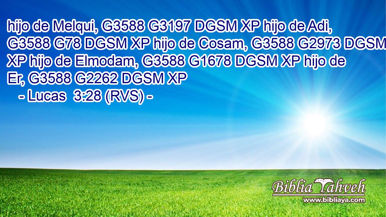 hijo de Melqui, G3588 G3197 DGSM XP hijo de Adi, G3588 G78 DGSM XP hijo de Cosam, G3588 G2973 DGSM XP hijo de Elmodam, G3588 G1678 DGSM XP hijo de Er, G3588 G2262 DGSM XP 