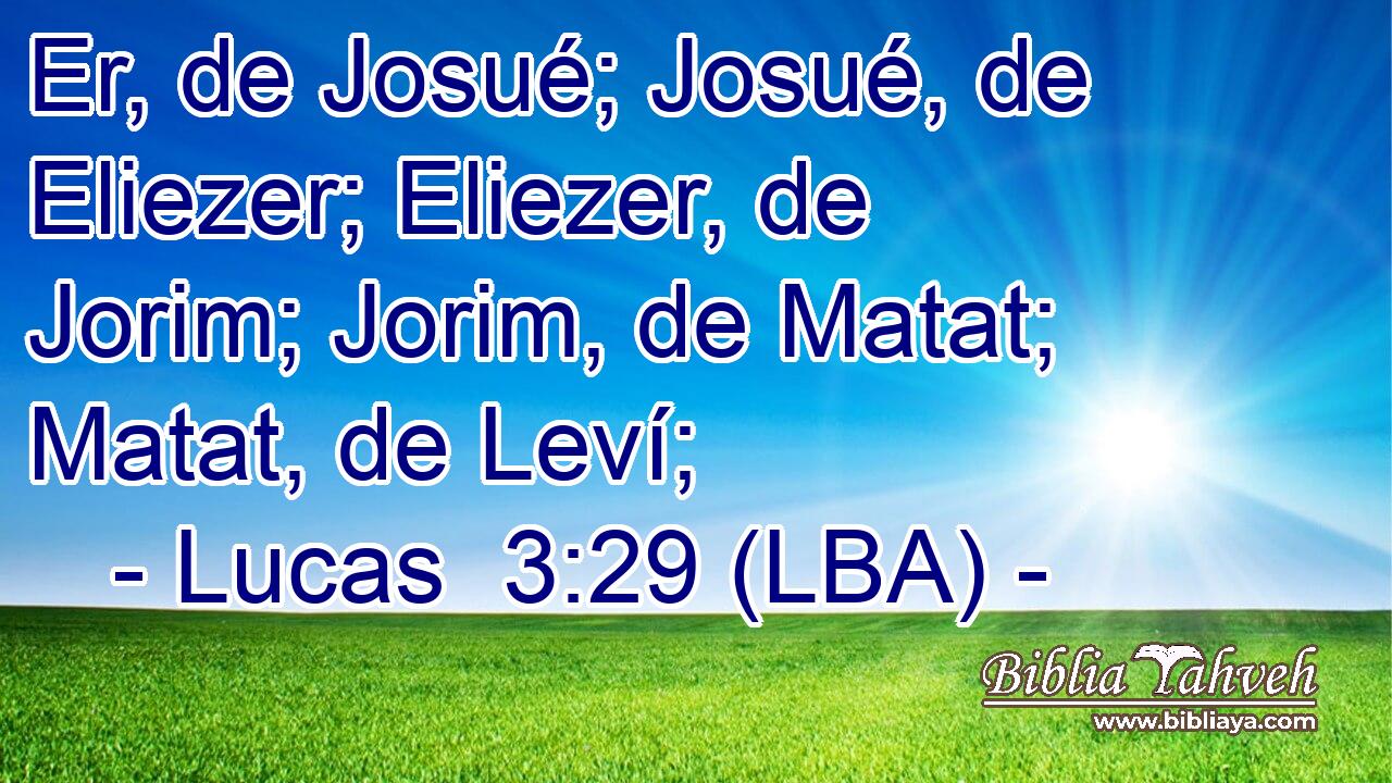 Er, de Josué; Josué, de Eliezer; Eliezer, de Jorim; Jorim, de Matat; Matat, de Leví;
