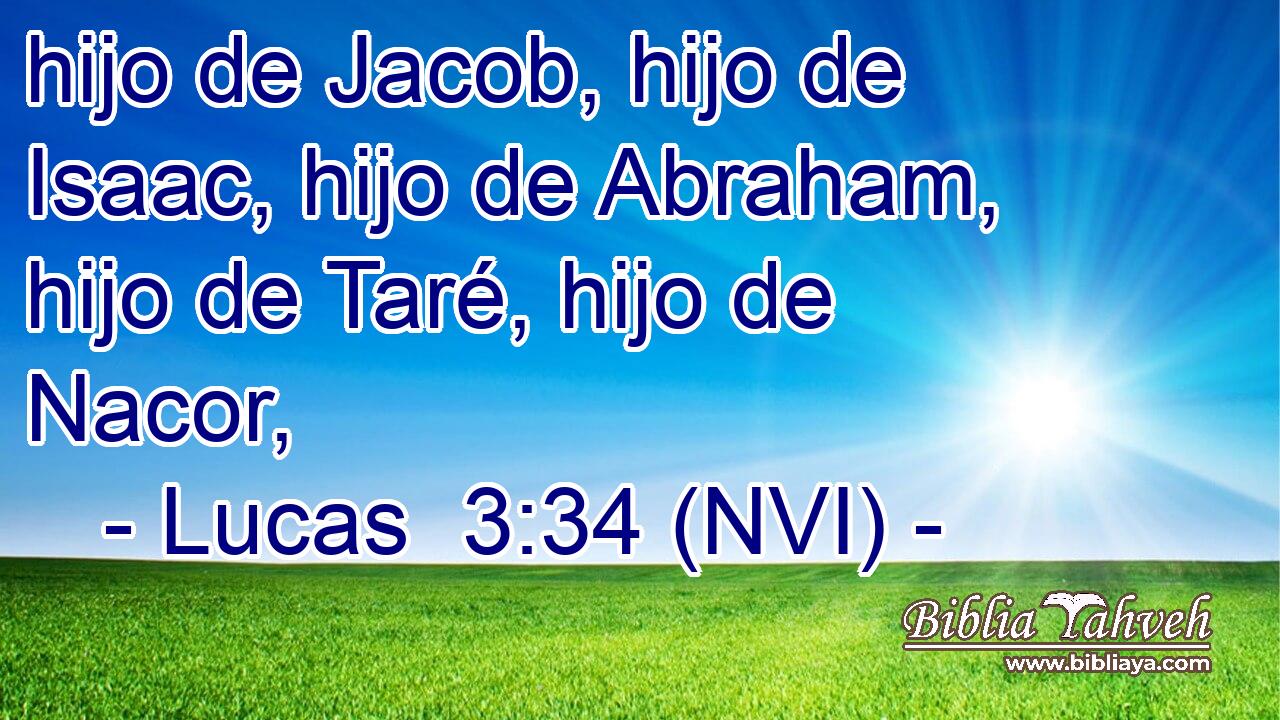  hijo de Jacob, hijo de Isaac, hijo de Abraham, hijo de Taré, hijo de Nacor, 