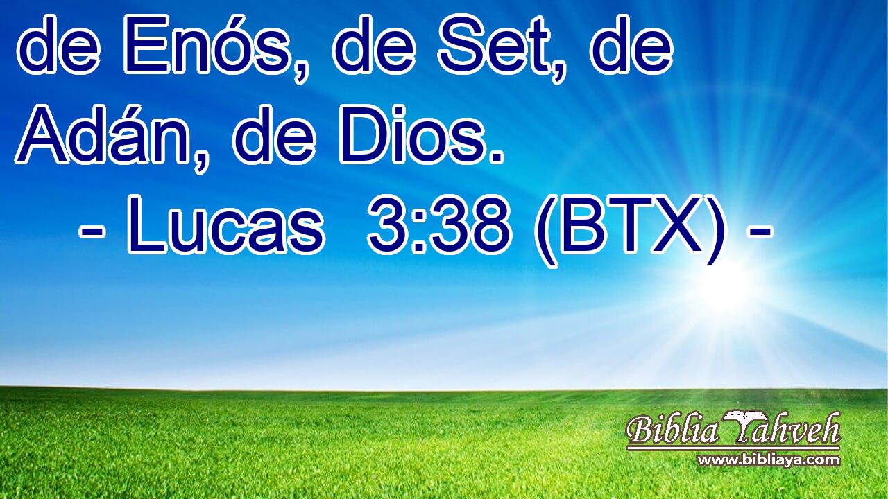 de Enós, de Set, de Adán, de Dios.