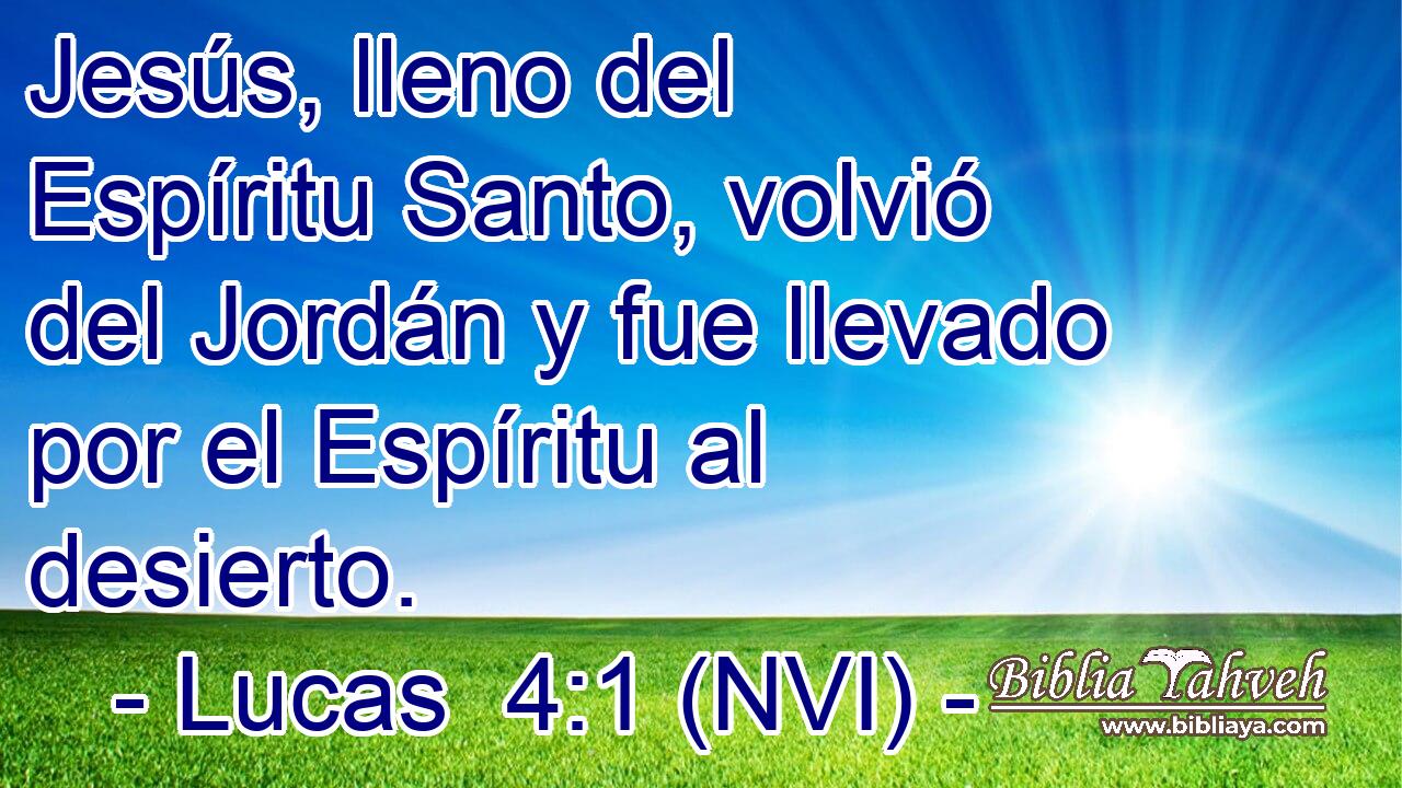  Jesús, lleno del Espíritu Santo, volvió del Jordán y fue llevado por el Espíritu al desierto. 