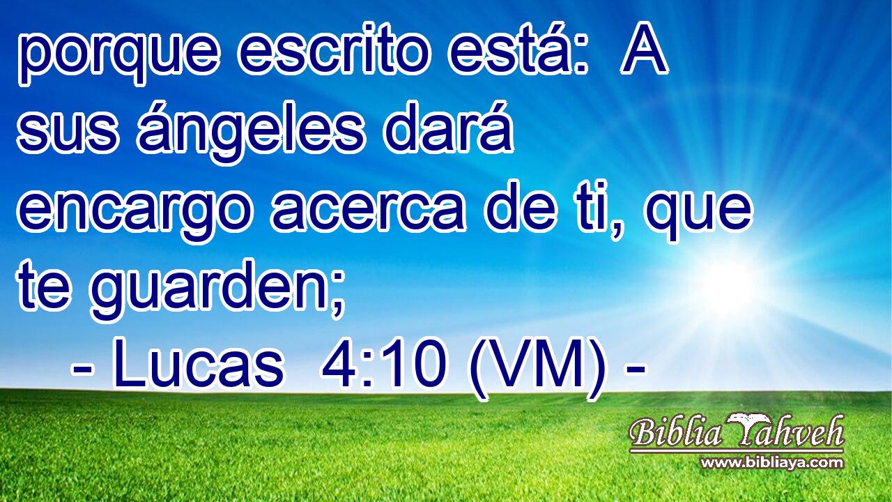  porque escrito está:  A sus ángeles dará encargo acerca de ti, que te guarden; 