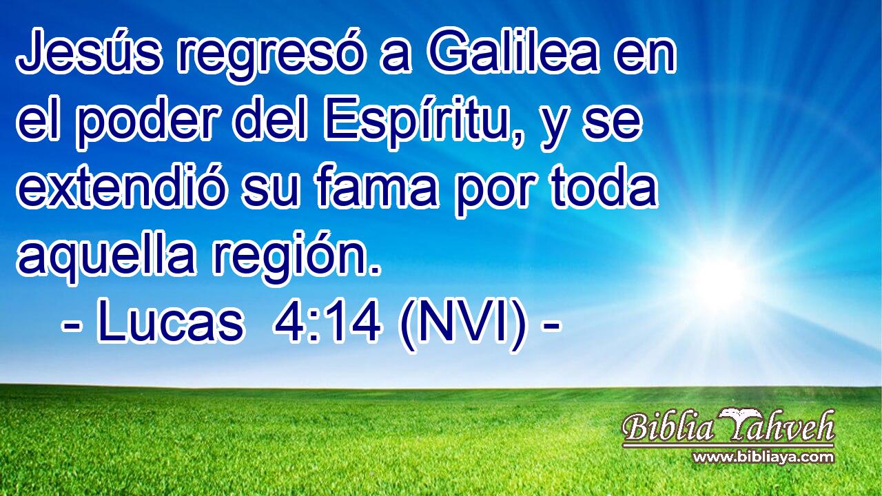  Jesús regresó a Galilea en el poder del Espíritu, y se extendió su fama por toda aquella región. 