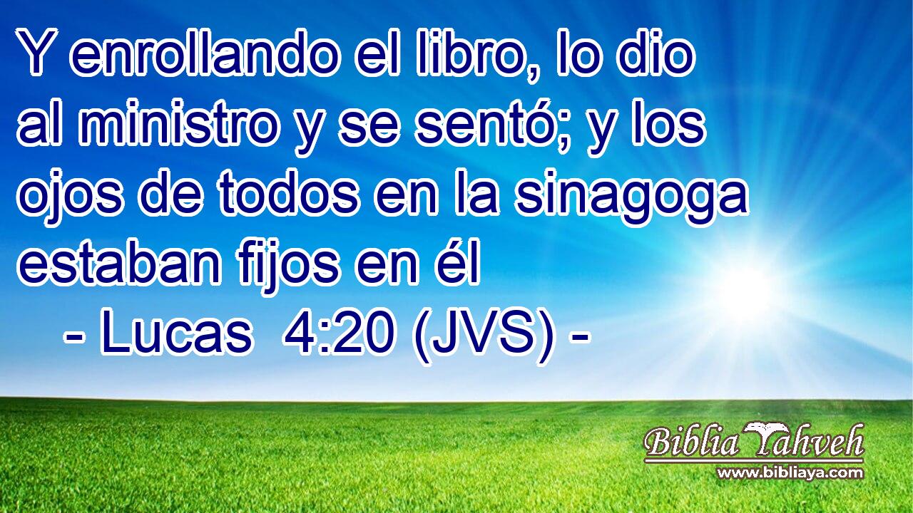 Y enrollando el libro, lo dio al ministro y se sentó; y los ojos de todos en la sinagoga estaban fijos en él