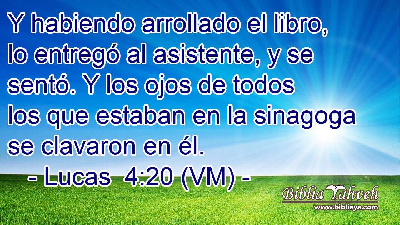  Y habiendo arrollado el libro, lo entregó al asistente, y se sentó. Y los ojos de todos los que estaban en la sinagoga se clavaron en él. 