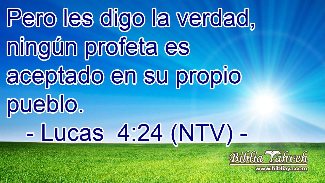 Pero les digo la verdad, ningún profeta es aceptado en su propio pueblo.