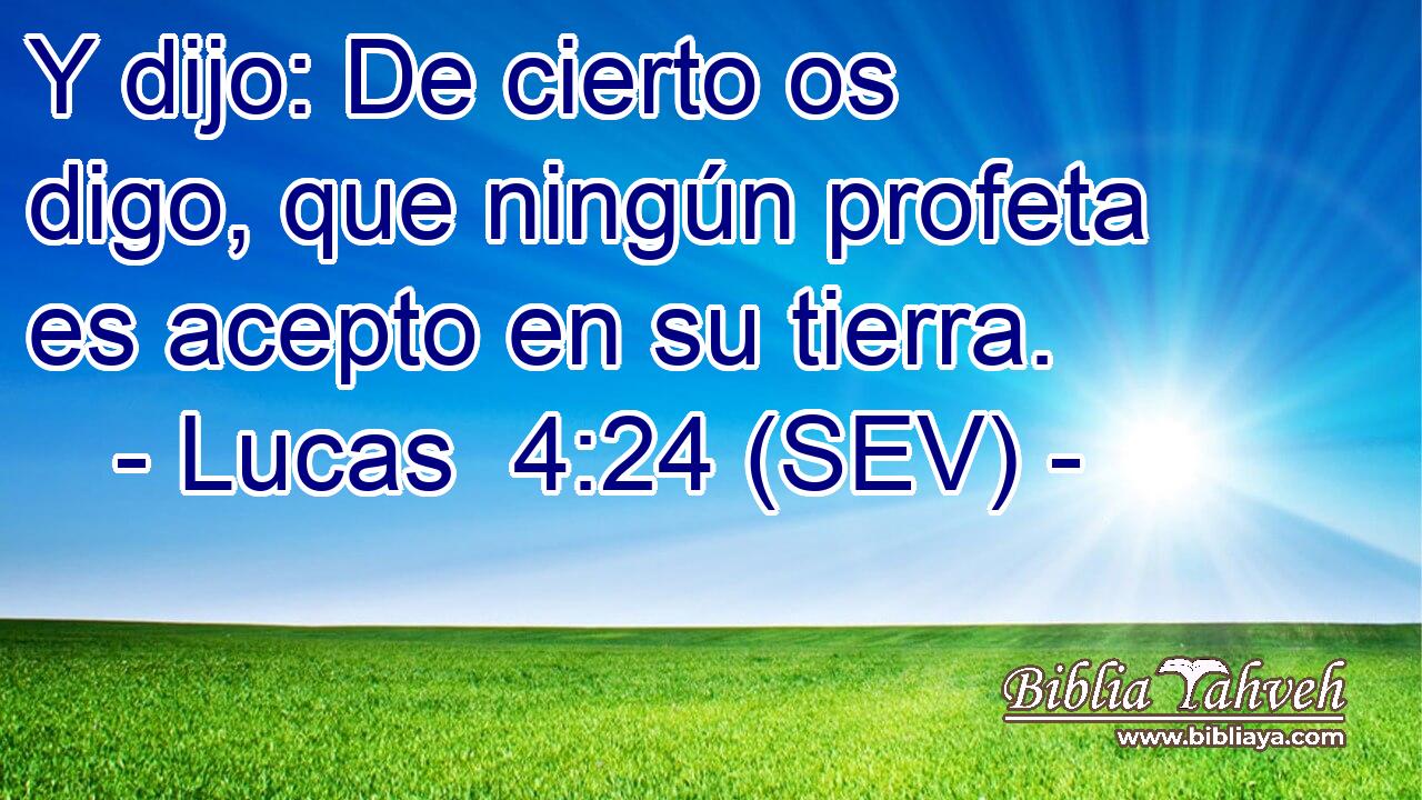 Y dijo: De cierto os digo, que ningún profeta es acepto en su tierra.