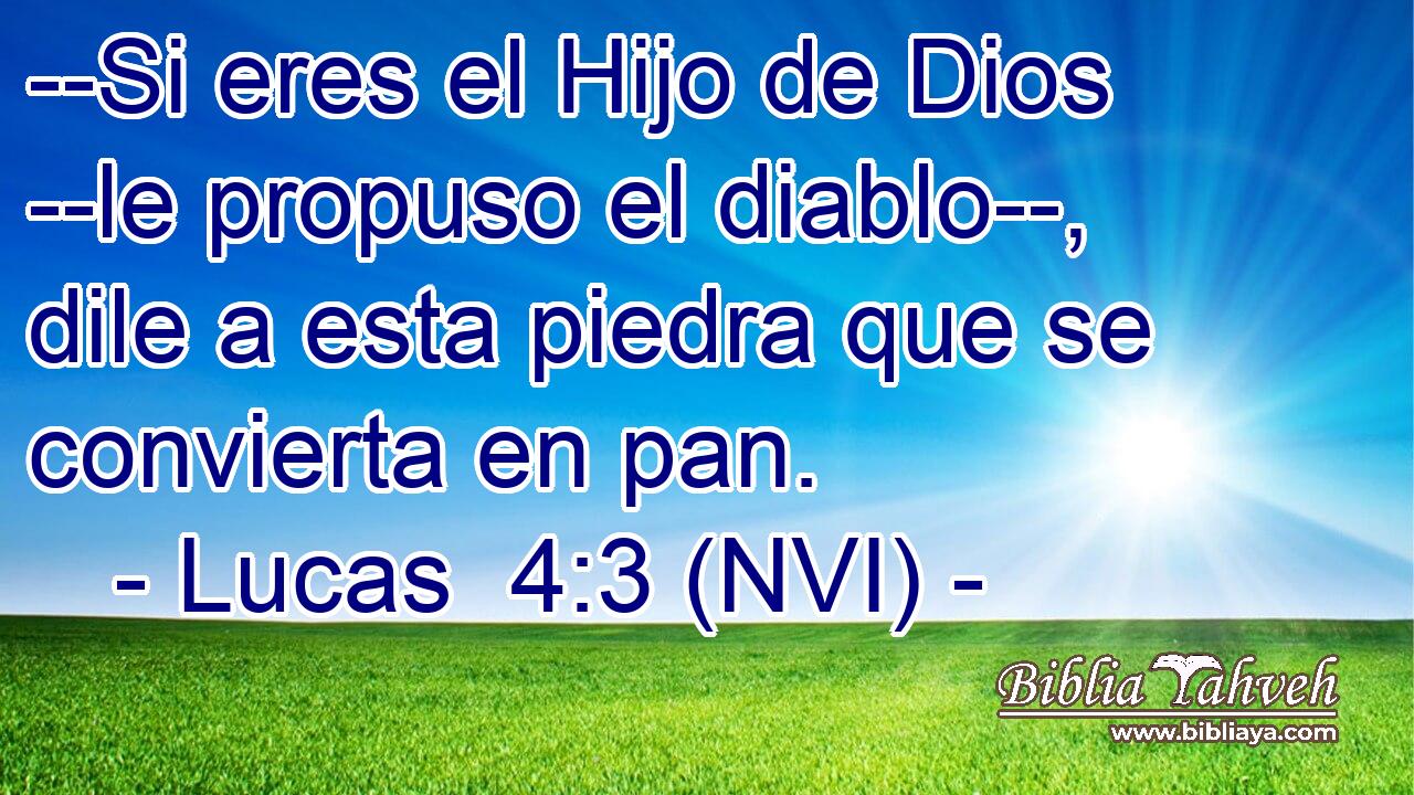  --Si eres el Hijo de Dios --le propuso el diablo--, dile a esta piedra que se convierta en pan. 