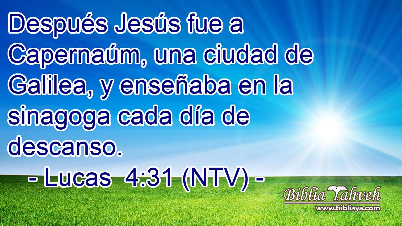 Después Jesús fue a Capernaúm, una ciudad de Galilea, y enseñaba en la sinagoga cada día de descanso.