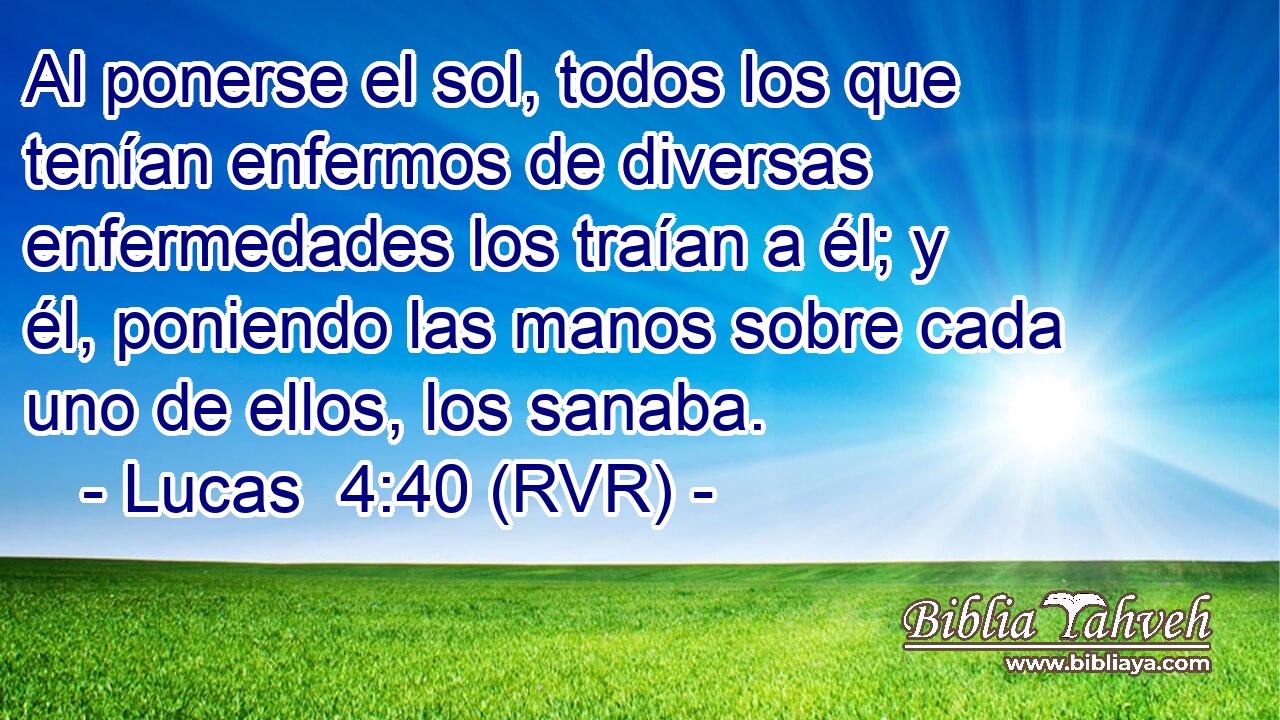 Al ponerse el sol, todos los que tenían enfermos de diversas enfermedades los traían a él; y él, poniendo las manos sobre cada uno de ellos, los sanaba.