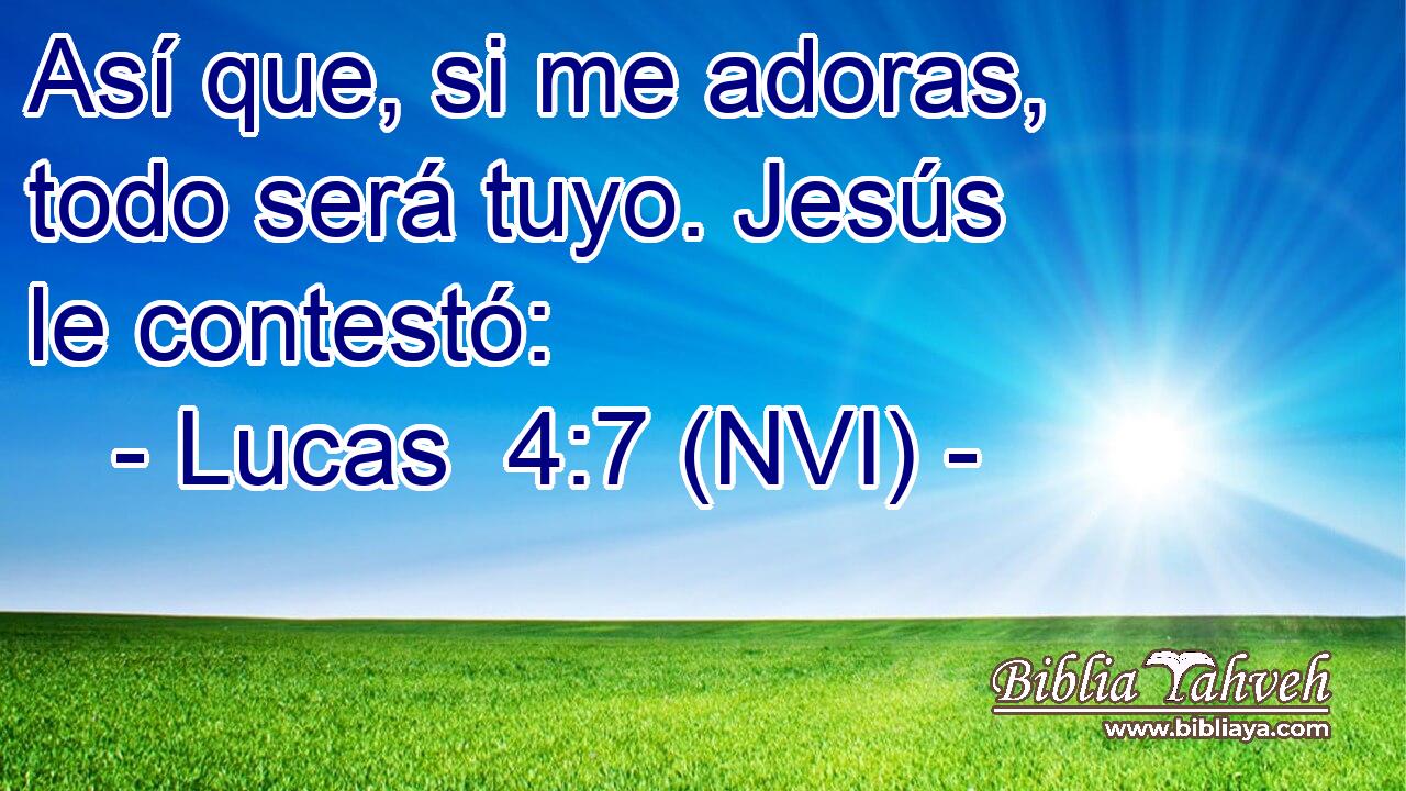  Así que, si me adoras, todo será tuyo. Jesús le contestó: 