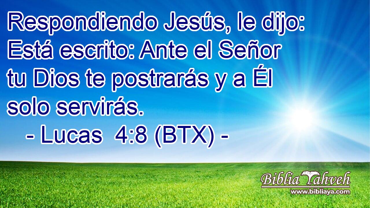Respondiendo Jesús, le dijo: Está escrito: Ante el Señor tu Dios te postrarás y a Él solo servirás.