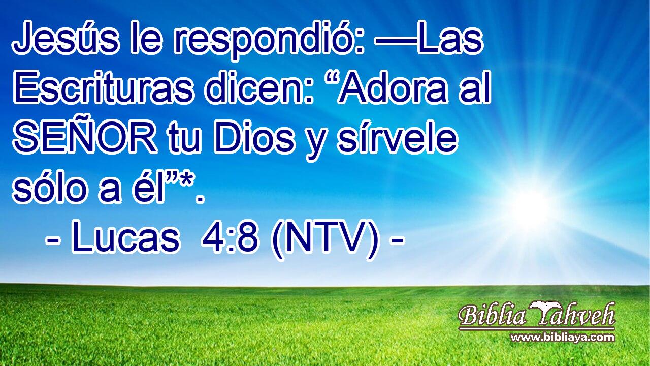 Jesús le respondió: —Las Escrituras dicen: “Adora al SEÑOR tu Dios y sírvele sólo a él”*.