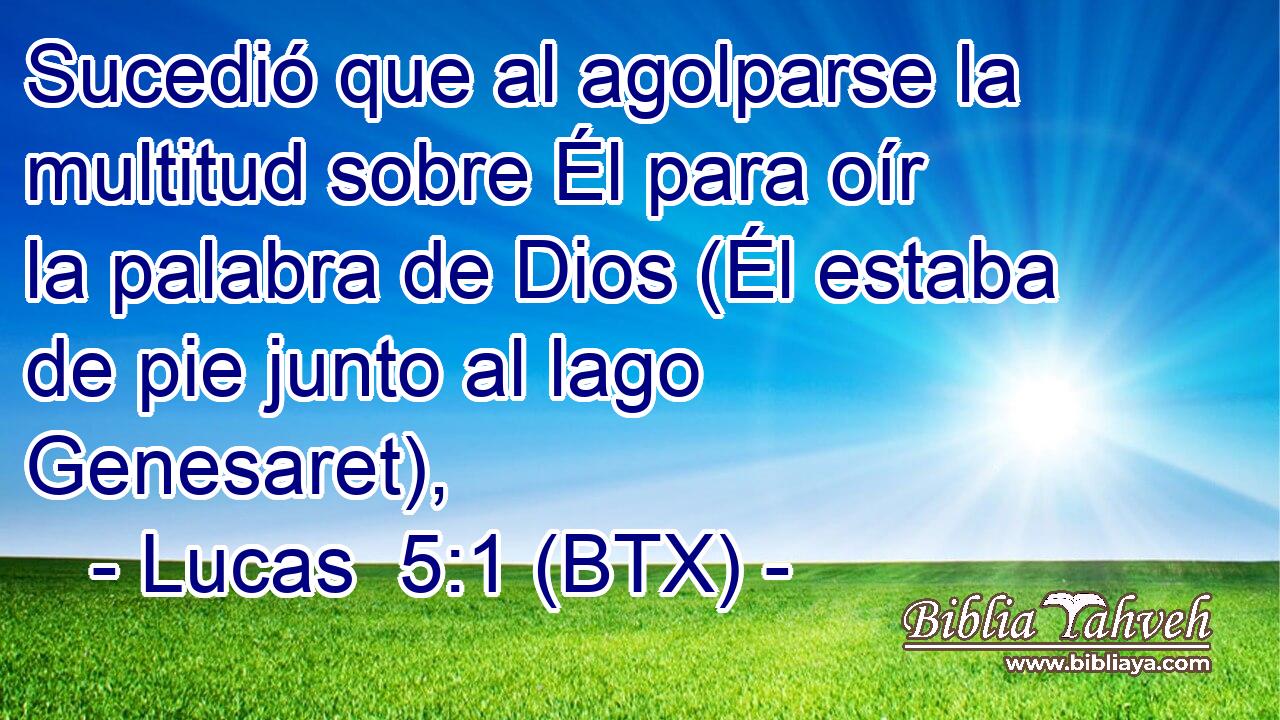 Sucedió que al agolparse la multitud sobre Él para oír la palabra de Dios (Él estaba de pie junto al lago Genesaret),