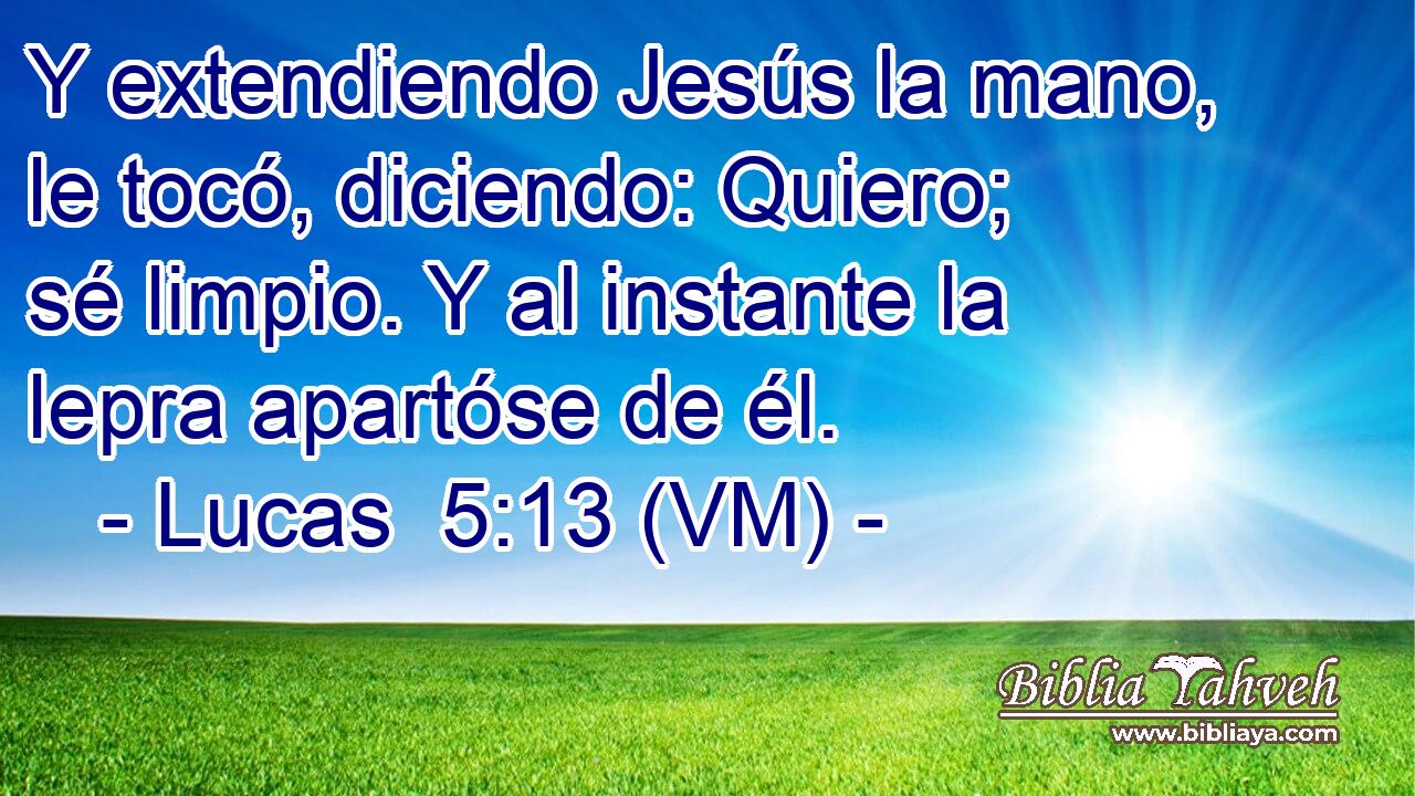  Y extendiendo Jesús la mano, le tocó, diciendo: Quiero; sé limpio. Y al instante la lepra apartóse de él. 