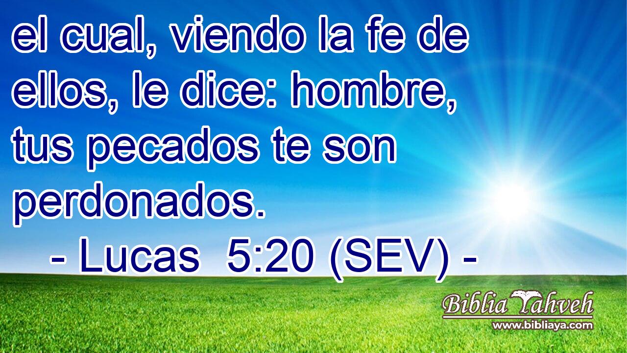 el cual, viendo la fe de ellos, le dice: hombre, tus pecados te son perdonados.
