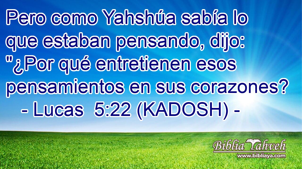  Pero como Yahshúa sabía lo que estaban pensando, dijo: 