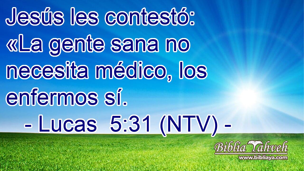 Jesús les contestó: «La gente sana no necesita médico, los enfermos sí.