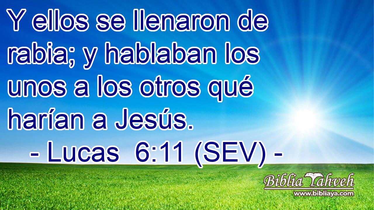 Y ellos se llenaron de rabia; y hablaban los unos a los otros qué harían a Jesús.