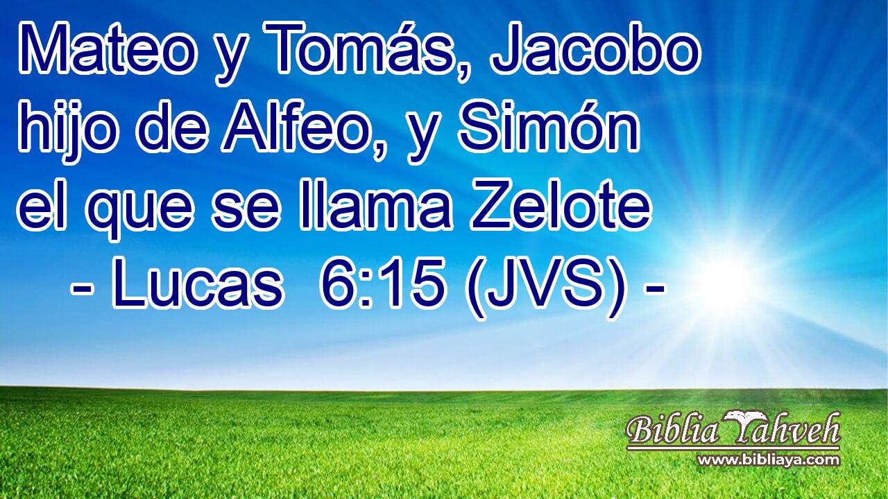 Mateo y Tomás, Jacobo hijo de Alfeo, y Simón el que se llama Zelote