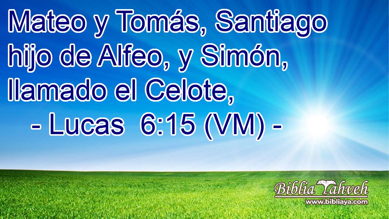  Mateo y Tomás, Santiago hijo de Alfeo, y Simón, llamado el Celote, 