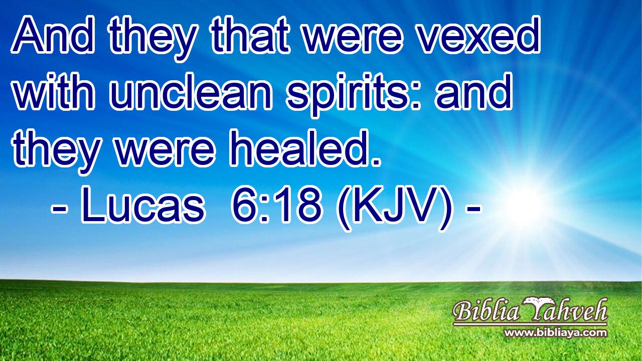 And they that were vexed with unclean spirits: and they were healed.