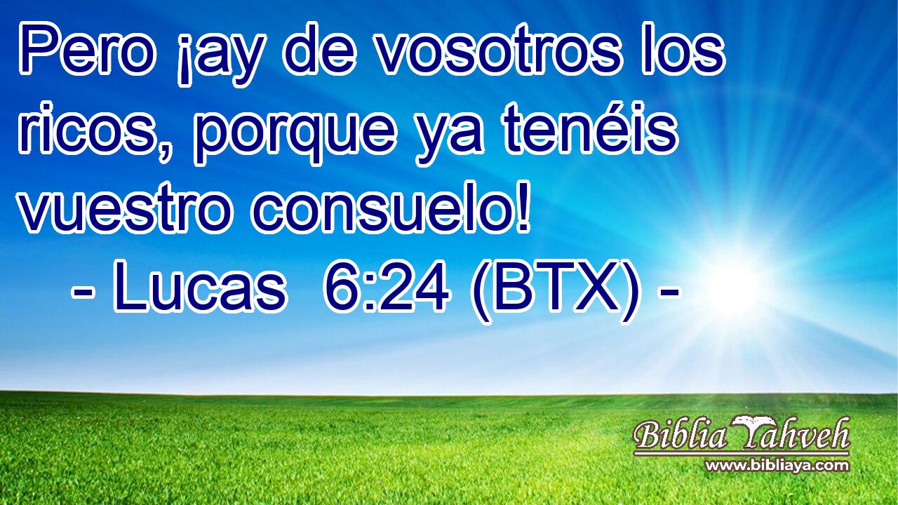 Pero ¡ay de vosotros los ricos, porque ya tenéis vuestro consuelo!
