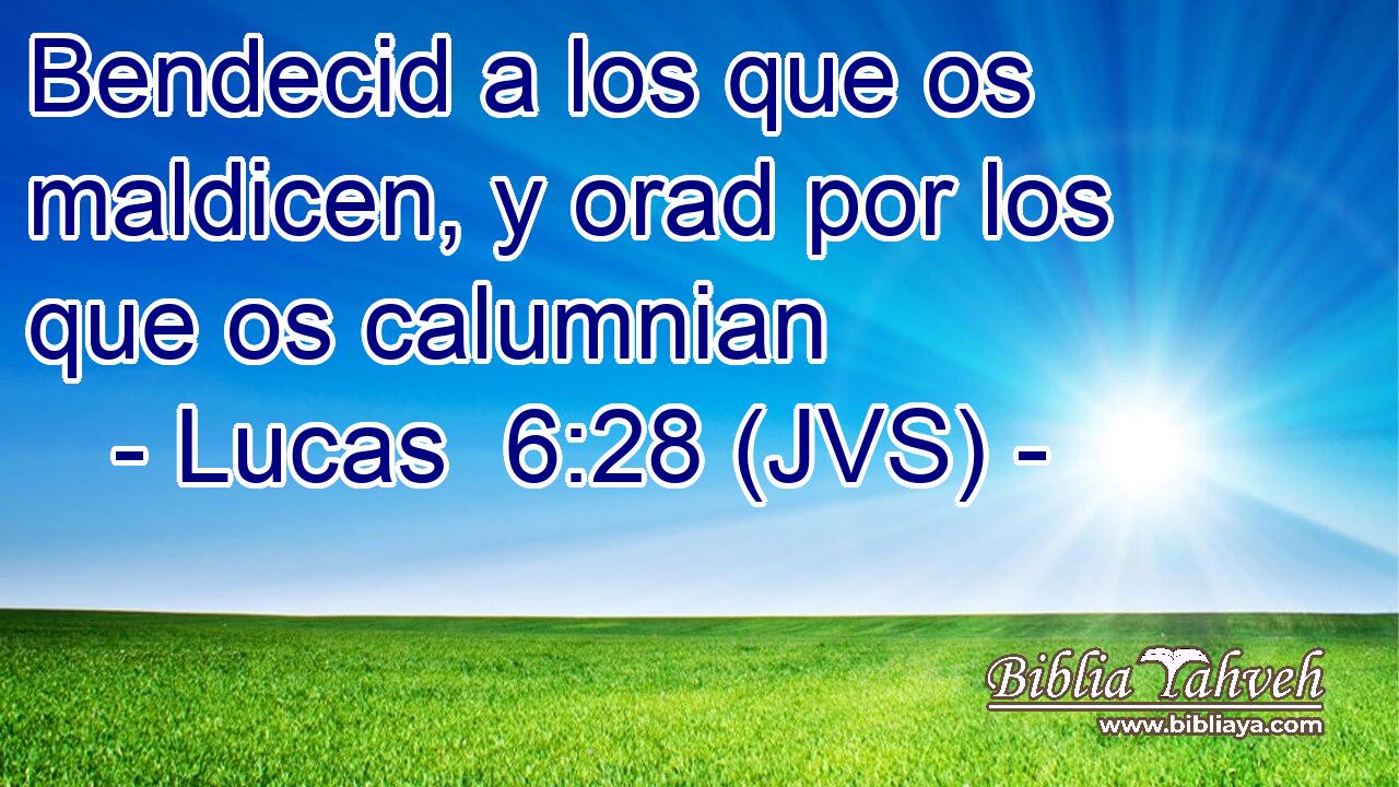 Bendecid a los que os maldicen, y orad por los que os calumnian
