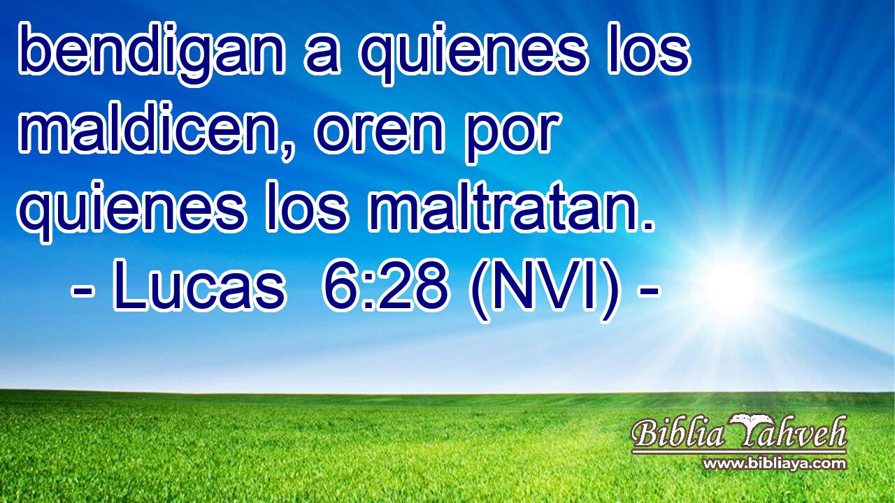  bendigan a quienes los maldicen, oren por quienes los maltratan. 