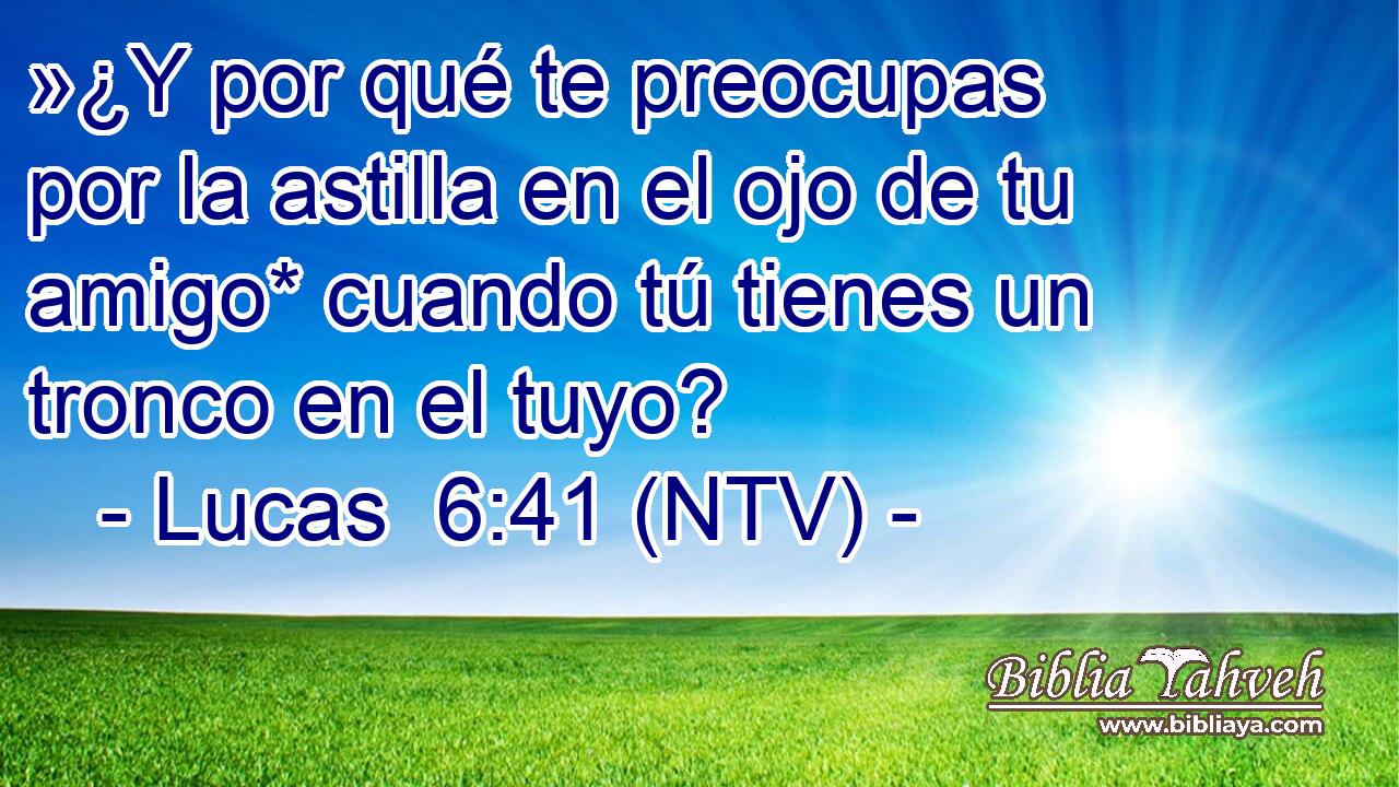 »¿Y por qué te preocupas por la astilla en el ojo de tu amigo* cuando tú tienes un tronco en el tuyo?