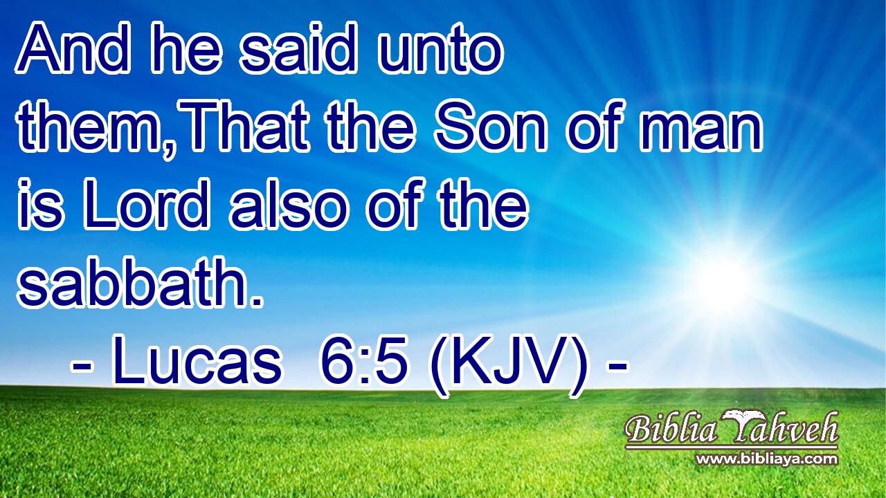 And he said unto them,That the Son of man is Lord also of the sabbath.