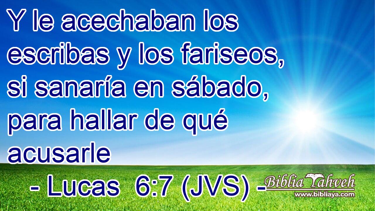Y le acechaban los escribas y los fariseos, si sanaría en sábado, para hallar de qué acusarle