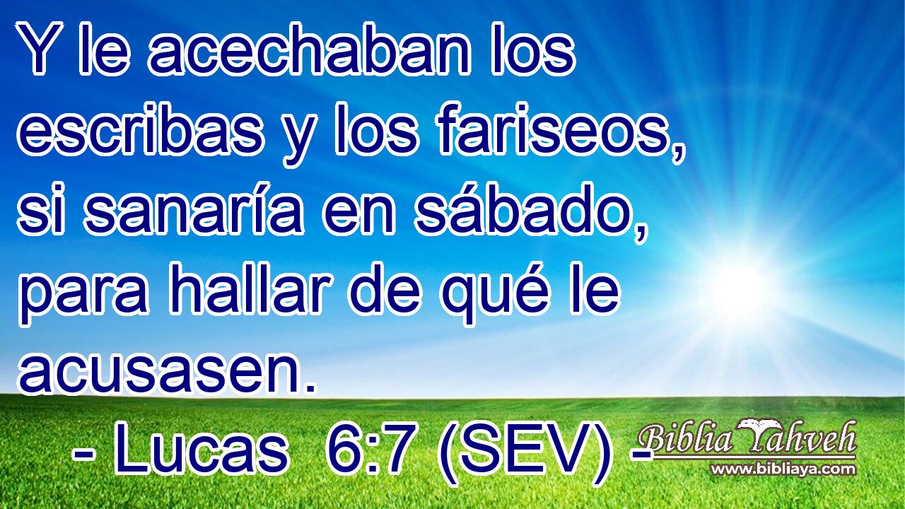 Y le acechaban los escribas y los fariseos, si sanaría en sábado, para hallar de qué le acusasen.