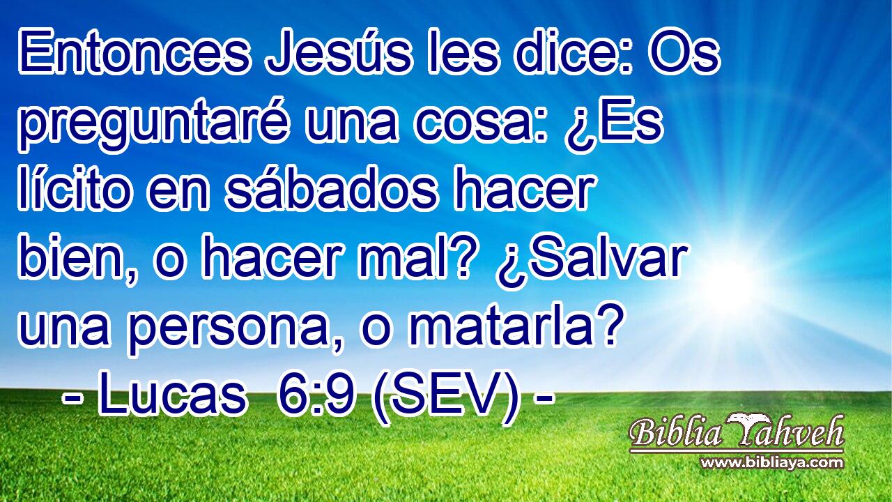 Entonces Jesús les dice: Os preguntaré una cosa: ¿Es lícito en sábados hacer bien, o hacer mal? ¿Salvar una persona, o matarla?