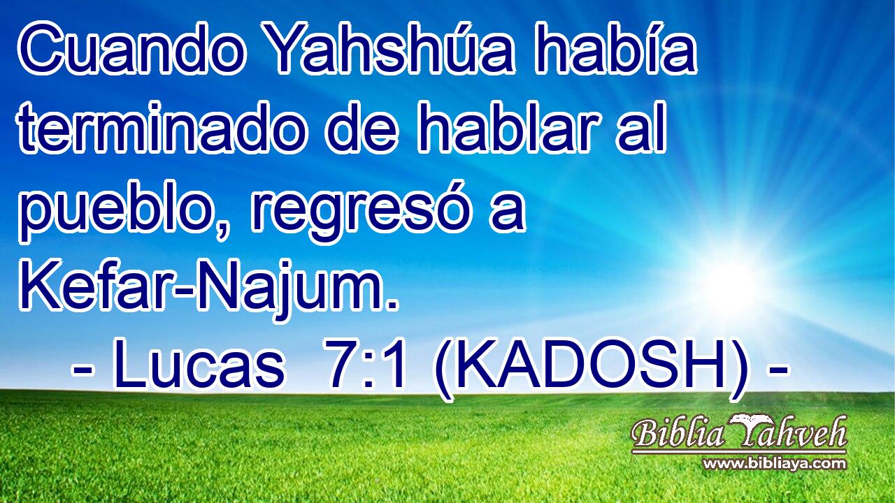  Cuando Yahshúa había terminado de hablar al pueblo, regresó a Kefar-Najum. 