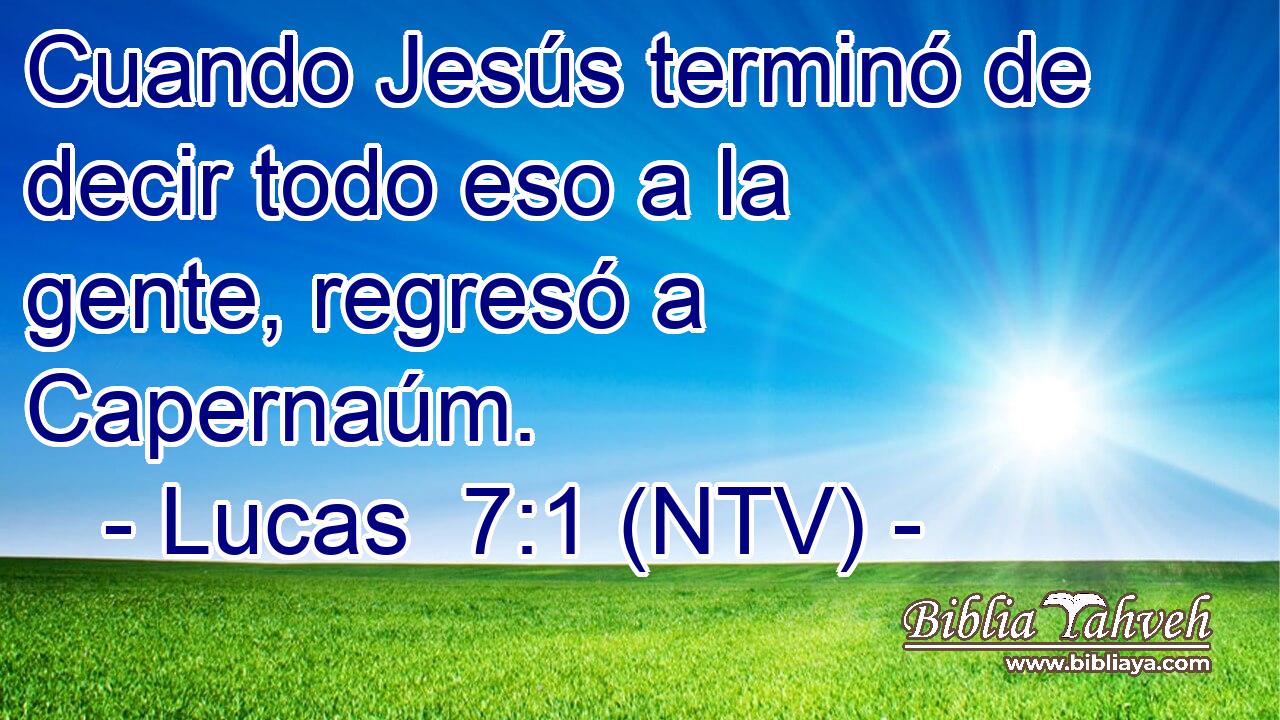 Cuando Jesús terminó de decir todo eso a la gente, regresó a Capernaúm.
