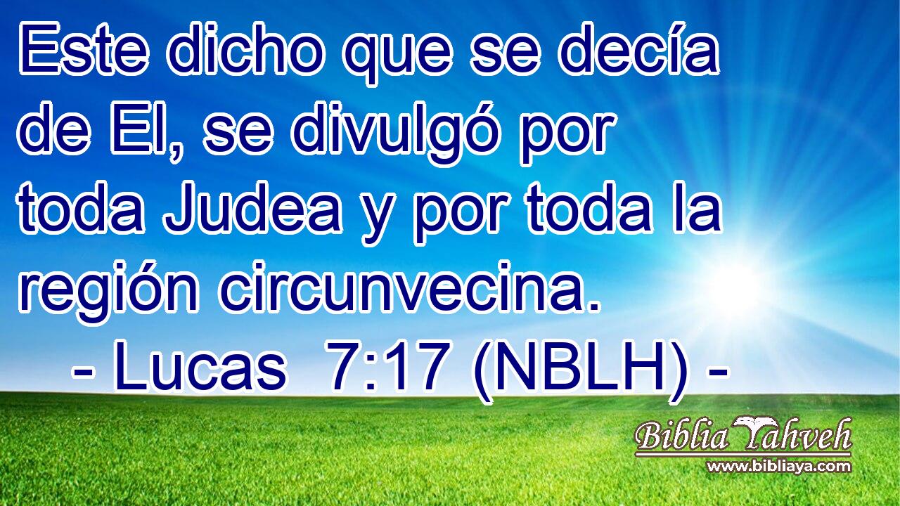  Este dicho que se decía de El, se divulgó por toda Judea y por toda la región circunvecina. 