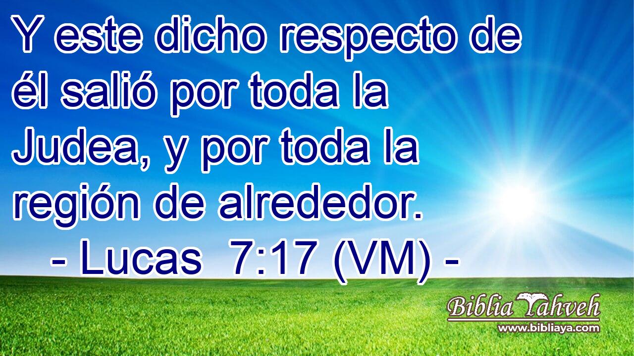  Y este dicho respecto de él salió por toda la Judea, y por toda la región de alrededor. 