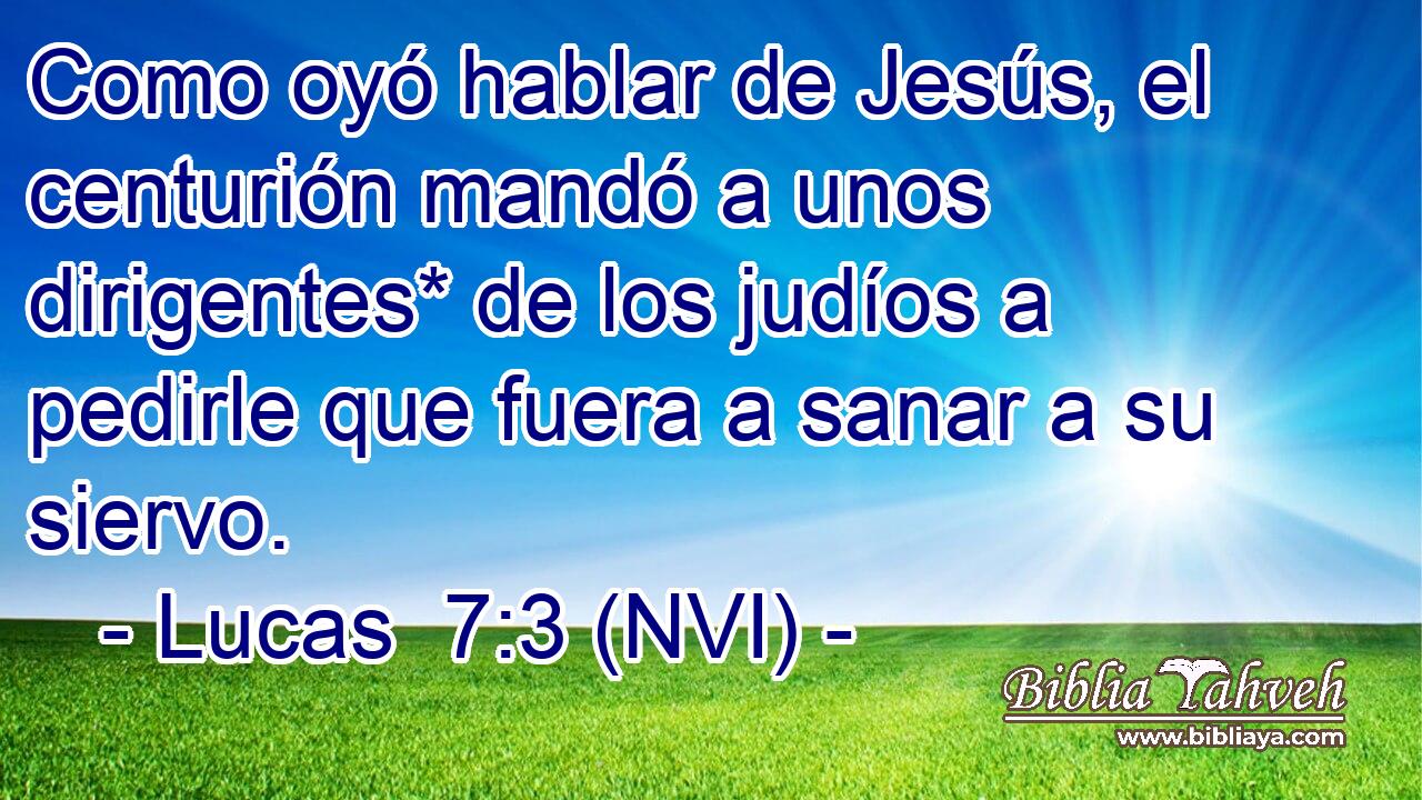  Como oyó hablar de Jesús, el centurión mandó a unos dirigentes* de los judíos a pedirle que fuera a sanar a su siervo. 