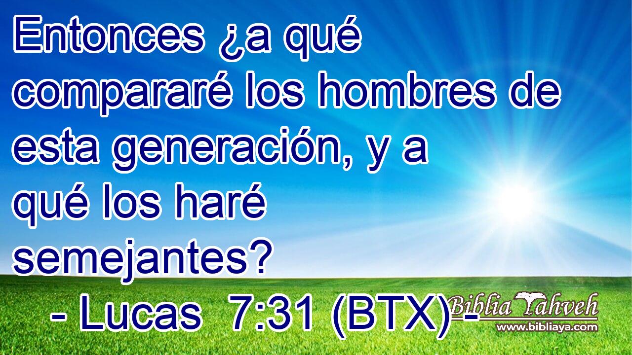 Entonces ¿a qué compararé los hombres de esta generación, y a qué los haré semejantes?