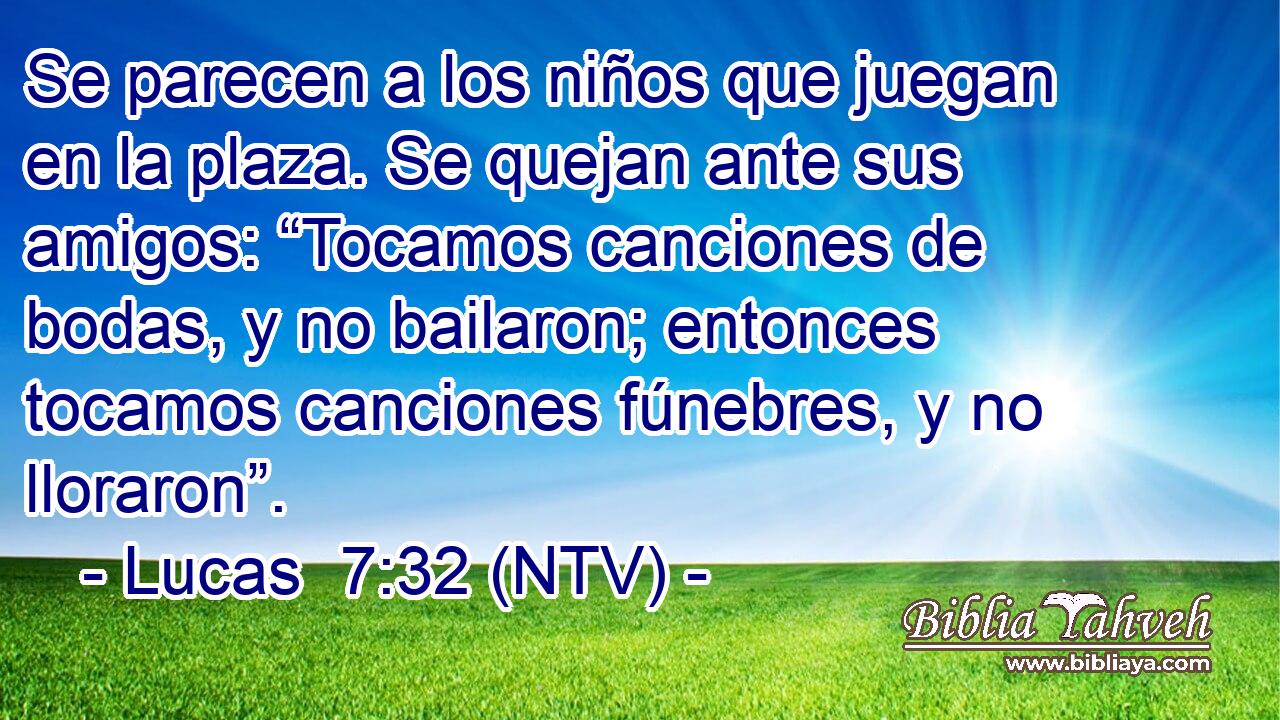 Se parecen a los niños que juegan en la plaza. Se quejan ante sus amigos: “Tocamos canciones de bodas, y no bailaron; entonces tocamos canciones fúnebres, y no lloraron”.