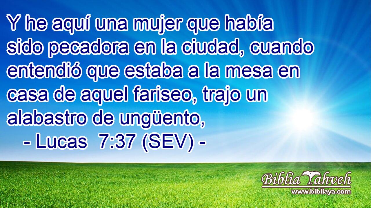 Lucas 7:37 (SEV) - Y He Aquí Una Mujer Que Había Sido Pecadora ...