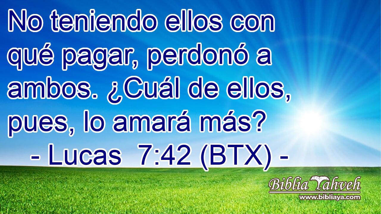 No teniendo ellos con qué pagar, perdonó a ambos. ¿Cuál de ellos, pues, lo amará más?