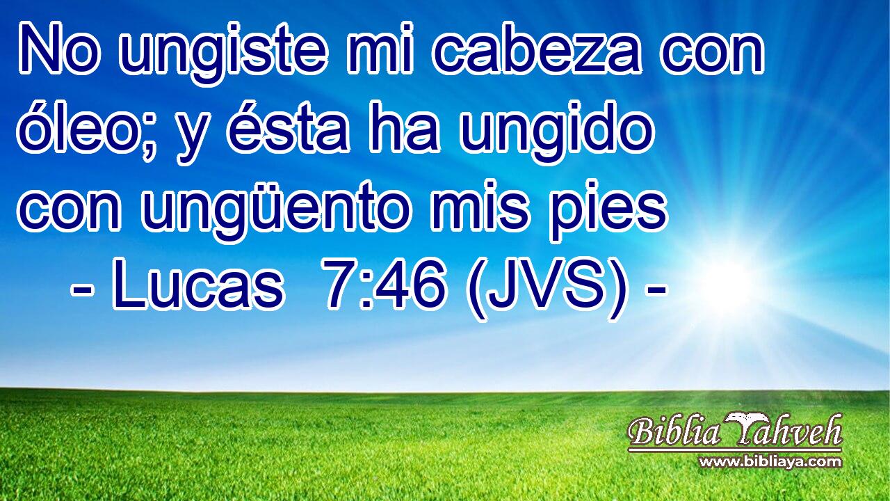 No ungiste mi cabeza con óleo; y ésta ha ungido con ungüento mis pies